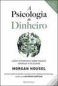 A Psicologia do Dinheiro - Lições Intemporais sobre Riqueza, ganância e felicidade