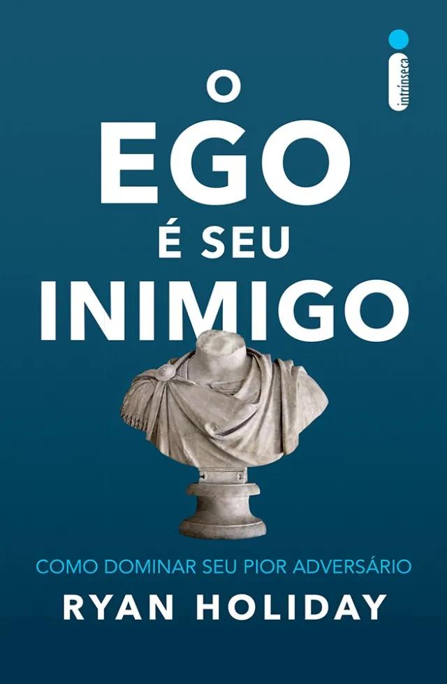 O Ego é o Inimigo – Como Dominar o Teu Pior Adversário